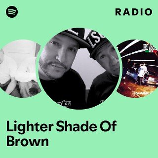 Lighter Shade Of Brown | Spotify
